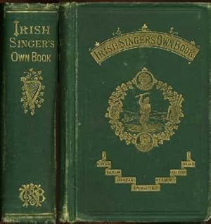 Irish Singer's Own Book : The Wearing of the Green Song-Book and Songs, Comic and Sentimental