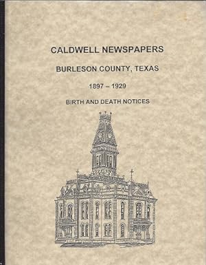 Caldwell Newspapers Burleson County, Texas 1897 - 1929 Birth and Death Notices