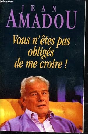 Bild des Verkufers fr VOUS N'ETES PAS OBLIGES DE ME CROIRE !. zum Verkauf von Le-Livre
