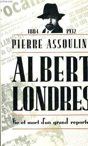 Image du vendeur pour ALBERT LONDRES - VIE ET MORT D'UN GRAND REPORTER 1884-1932. mis en vente par Le-Livre