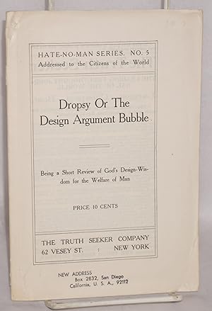Dropsy or the design argument bubble, being a short review of God's design-wisdom for the welfare...