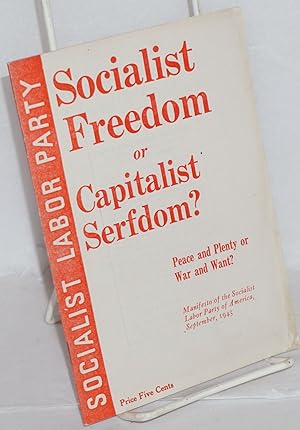 Imagen del vendedor de Socialist freedom or capitalist serfdom? Peace and plenty or war and want? Manifesto of the Socialist Labor Party of America, September, 1945 a la venta por Bolerium Books Inc.