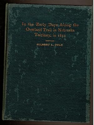 Image du vendeur pour IN THE EARLY DAYS ALONG THE OVERLAND TRAIL IN NEBRASKA TERRITORY IN 1852 mis en vente par Circle City Books