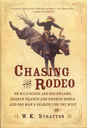 Bild des Verkufers fr Chasing The Rodeo: On Wild Rides And Big Dreams, Broken Hearts And Broken Bones, And One Man's Search For The West zum Verkauf von Bookmarc's