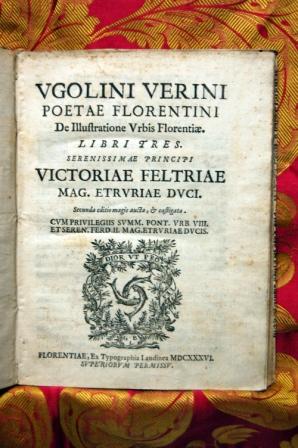 DE ILLUSTRATIONE URBIS FLORENTIAE. LIBRI TRES. SERENISSIMAE PRINCIPI VICTORIAE FELTRIAE MAG. ETRU...