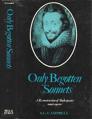 Imagen del vendedor de Only Begotten Sonnets a reconstruction of Shakespeare's sonnet Sequence a la venta por CHARLES BOSSOM