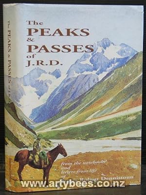 The Peaks and Passes of J.R.D. (James Robert Dennistoun) from the Notebooks, Diaries and Letters ...