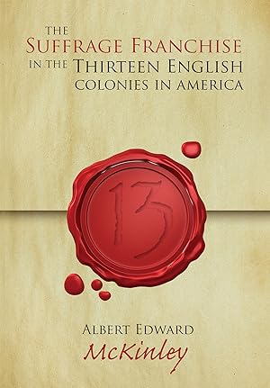 Seller image for The Suffrage Franchise in the Thirteen English Colonies in America for sale by The Lawbook Exchange, Ltd., ABAA  ILAB