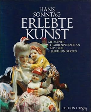 Bild des Verkufers fr ERLEBTE KUNST : MEISSENER FIGURENPORZELLAN AUS DREI JAHRHUNDERTEN, zum Verkauf von BOOKSELLER  -  ERIK TONEN  BOOKS