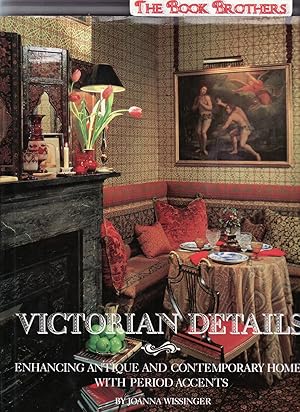 Seller image for Victorian Details:Enchancing Antique and Contemporary Homes with Period Accents for sale by THE BOOK BROTHERS