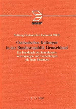 Ostdeutsches Kulturgut in der Bundesrepublik Deutschland Ein Handbuch der Sammlungen, Vereinigung...