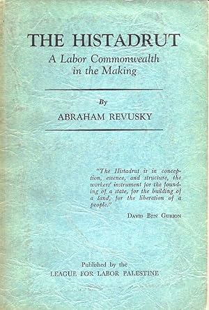 Bild des Verkufers fr THE HISTADRUT: (GENERAL FEDERATION OF JEWISH LABOR IN PALESTINE) : A LABOR COMMONWEALTH IN THE MAKING zum Verkauf von Dan Wyman Books, LLC