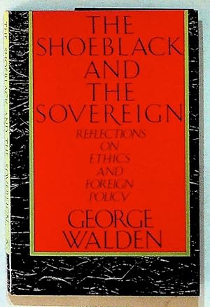 Seller image for The Shoeblack and the Sovreign Reflections on Ethics and Foreign Policy (1st Edition) for sale by The Kelmscott Bookshop, ABAA