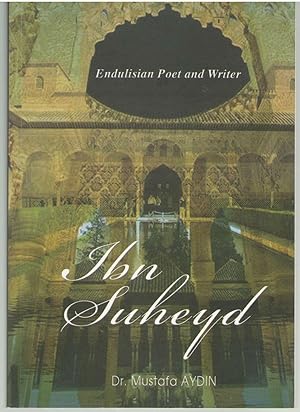 Ibn Suheyd Andalusian Poet and Writer by Dr Mustafa Aydin