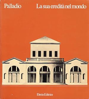Seller image for Palladio: La Sua Eredit nel Mondo. Quarto centenario della morte di Andrea Palladio (ex. cat. Vicenza / Basilica Palladina, maggio - novembre 1980) for sale by Licus Media