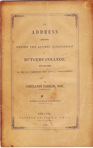 Seller image for ADDRESS DELIVERED BEFORE THE ALUMNI ASSOCIATION OF RUTGERS COLLEGE July 23, 1853 by Cortlandt Parker for sale by Nick Bikoff, IOBA