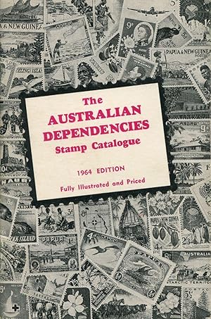 The Australian dependencies stamp catalogue : a priced and illustrated catalogue of the stamps of...