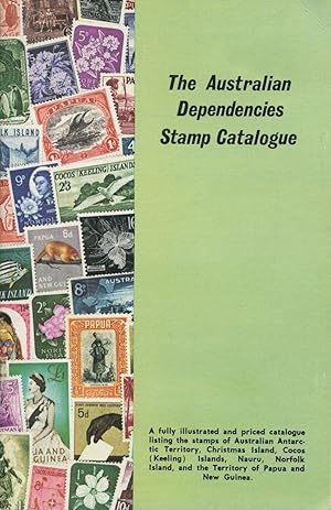 The Australian dependencies stamp catalogue : a priced and illustrated catalogue of the stamps of...