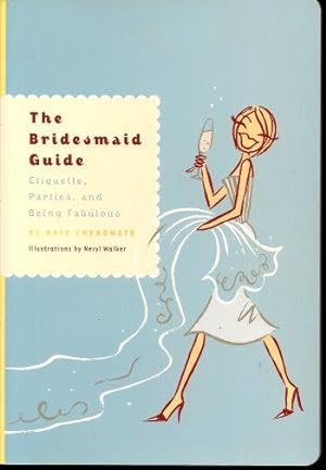 Seller image for THE BRIDESMAID GUIDE : Etiquette, Parties, and Being Fabulous for sale by Grandmahawk's Eyrie
