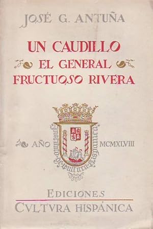 UN CAUDILLO, EL GENERAL FRUCTUOSO RIVERA. Prócer del Uruguay.