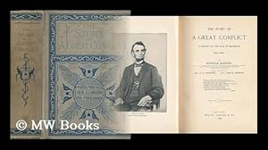 Seller image for The Story of a Great Conflict : a History of the War of Secession. 1861-1865 / by Rossiter Johnson ; Special Contributions by Gen. O. O. Howard and Gen. John B. Gordon for sale by MW Books Ltd.