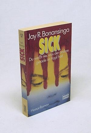Bild des Verkufers fr Sick : Horror-Roman / Jay R. Bonansinga. Ins Dt. bertr. von Ute Thiemann zum Verkauf von Versandantiquariat Buchegger