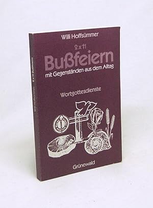 Bild des Verkufers fr 2 x 11 Bussfeiern mit Gegenstnden aus dem Alltag : Wortgottesdienste fr Erwachsene, Jugendliche und Kinder / Willi Hoffsmmer zum Verkauf von Versandantiquariat Buchegger