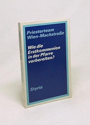 Image du vendeur pour Wie die Erstkommunion in der Pfarre vorbereiten? / Priesterteam Wien-Machstrasse. [Von Bernard van Baaren u.a.] mis en vente par Versandantiquariat Buchegger