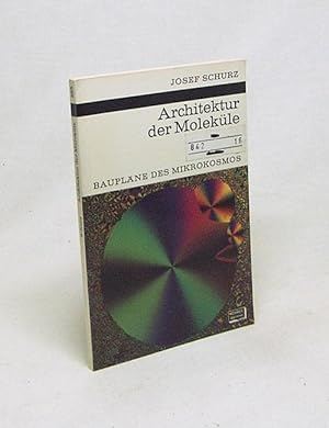 Seller image for Architektur der Molekle : Bauplne d. Mikrokosmos / Josef Schurz. [Mit 27 Textzeichn. von Walter Sllner u. 8 Fototaf.] for sale by Versandantiquariat Buchegger