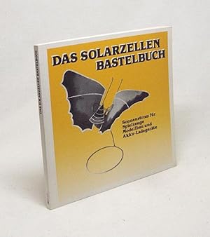 Seller image for Das Solarzellen-Bastelbuch : Sonnenstrom fr Spielzeuge, Modellbau u. Akku-Ladegerte / Robert Borsch-Laaks ; Peter Stenhorst for sale by Versandantiquariat Buchegger