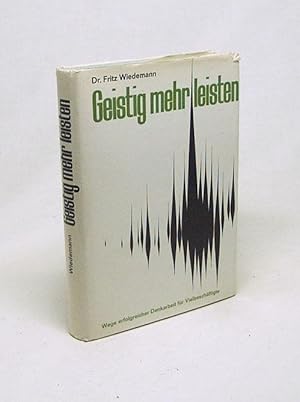 Imagen del vendedor de Geistig mehr leisten : Wege erfolgreicher Denkarbeit f. Vielbeschftigte / Fritz Wiedemann. [Mitarb.: Hans Baer] a la venta por Versandantiquariat Buchegger