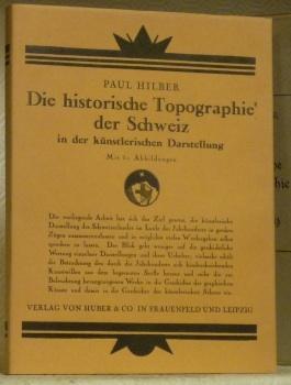Seller image for Die historische Topographie der Schweiz in der knstlerischen Darstellung. Mit 51 Abbildung. for sale by Bouquinerie du Varis