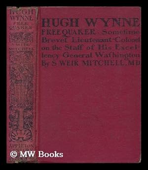 Seller image for Hugh Wynne : Free Quaker, Sometime Brevet Lieutenant-Colonel on the Staff of His Excellency General Washington for sale by MW Books Ltd.