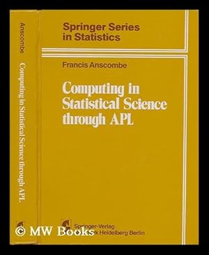 Seller image for Computing in Statistical Science through APL / Francis John Anscombe for sale by MW Books