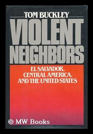 Imagen del vendedor de Violent Neighbors : El Salvador, Central America, and the United States a la venta por MW Books
