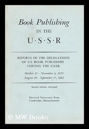 Seller image for Book Publishing in the U. S. S. R. : Reports of the Delegations of U. S. Book Publishers Visiting the U. S. S. R. , October 21-November 4, 1970, August 20-September 17, 1962 for sale by MW Books