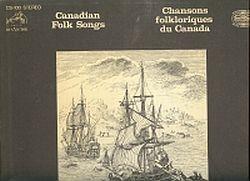 CANADIAN FOLK SONGS : a centennial Collection; CHANSON FOLKLORIQUES de CANADA: collection du Cent...