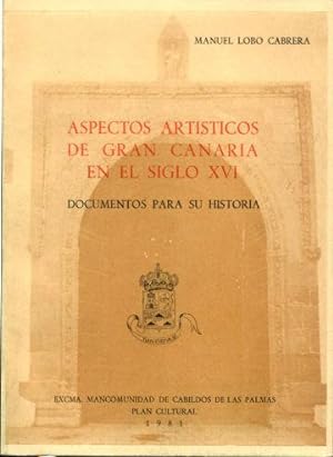 ASPECTOS ARTISTICOS DE GRAN CANARIA EN EL SIGLO XVI, DOCUMENTOS PARA SU HISTORIA.