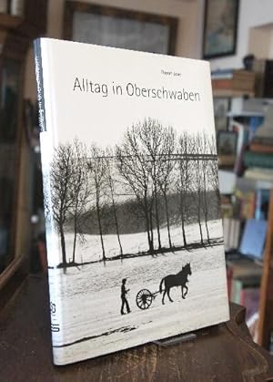 Alltag in Oberschwaben : Chronik eines Bildberichters in der Provinz 1962-1993 mit Textbeiträgen ...