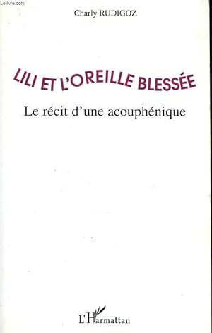 Image du vendeur pour LILI ET L'OREILLE BLESSEE, LE RECIT D'UNE ACOUPHENIQUE mis en vente par Le-Livre