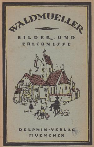 Ferdinand Georg Waldmüller. Bilder und Erlebnisse.