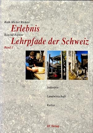 Erlebnis Lehrpfade der Schweiz.Band I. Mit Ausflugsführer. Industrie - Landwirtschaft - Kultur.