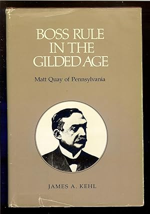 Boss Rule In The Gilded Age, Matt Quay of Pennsylvania