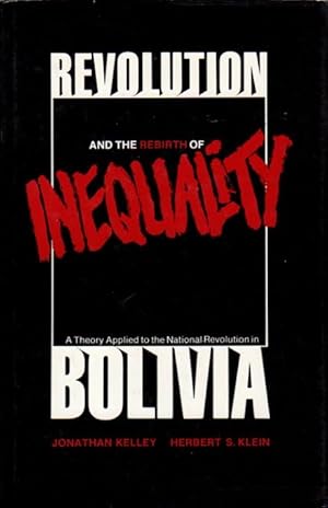 Image du vendeur pour REVOLUTION AND THE REBIRTH OF INEQUALITY: A Theory Applied to the National Revolution in Bolivia. mis en vente par Bookfever, IOBA  (Volk & Iiams)