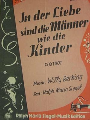 Bild des Verkufers fr In der Liebe sind die Mnner wie die Kinder. Foxtrot. Ausgabe fr Klavier mit berlegter Singstimme / deutscher Text / mit Akkordbezeichnungen. Text: Ralph Maria Siegel. zum Verkauf von Antiquariat Tarter, Einzelunternehmen,