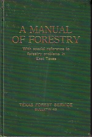 A Manual of Forestry With Special Reference to Forestry Problems in East Texas - Bulletin 45, Nov...