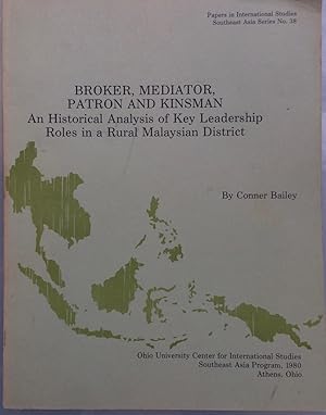 Seller image for Broker, Mediator, Patron, and Kinsman: An Historical Analysis of Key Leadership Roles in a Rural Malaysian District for sale by Joseph Burridge Books