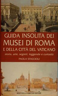 Seller image for Guida insolita dei MUSEI DI ROMA e della citt del Vaticano. Storia, arte, segreti, leggende e curiosit. for sale by EDITORIALE UMBRA SAS