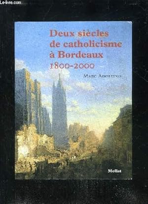 Seller image for DEUX SIECLES DE CATHOLICISME A BORDEAUX 1800-2000 for sale by Le-Livre