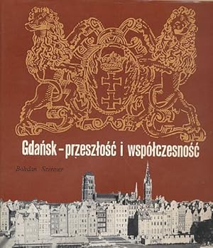 Gdansk - preszlosc i wspolczesnosc.